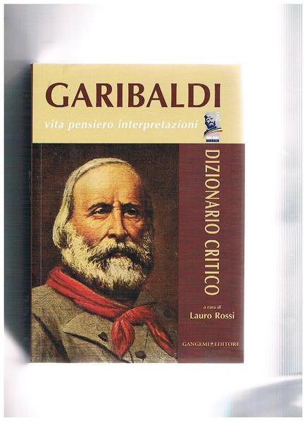Garibaldi vita pensiero interpretazioni. Dizionario critico.