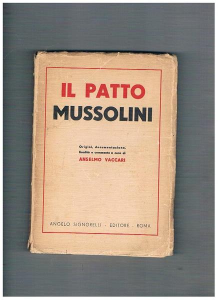 Il patto Mussolini. Origini, documentazione, finalità e commento.