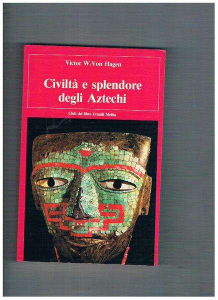 Civiltà e splendore degli Aztechi.