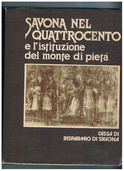 Savona nel quattrocento e l'istituzione del monte di pietà.