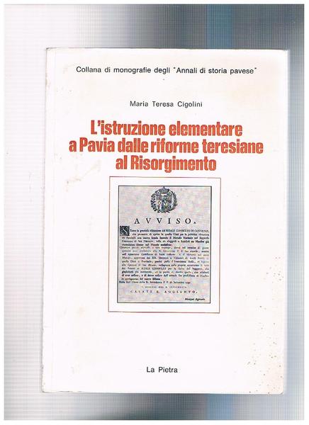 L'istruzione elementare a Pavia dalle riforme teresine al Risorgimento. Coll. …