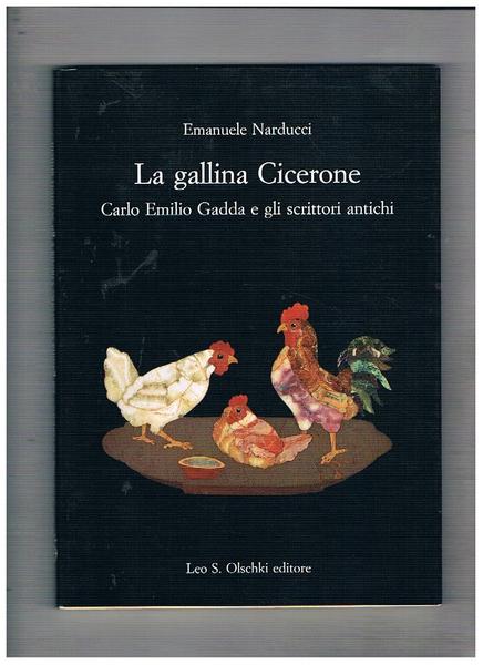 La gallina Cicerone. Carlo Emilio Gadda e gli scrittori antichi.