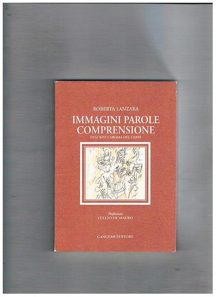 Immagini parole comprensione. Descrivi l'aroma del caffè. Prefazione di Tullio …
