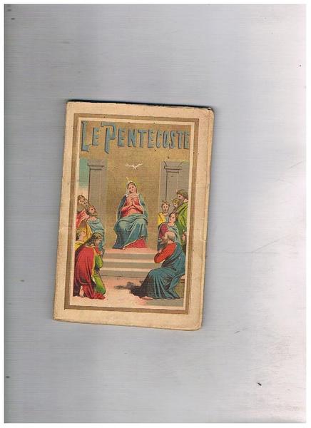 Le Pentecoste o la festa dello Spirito Santo.
