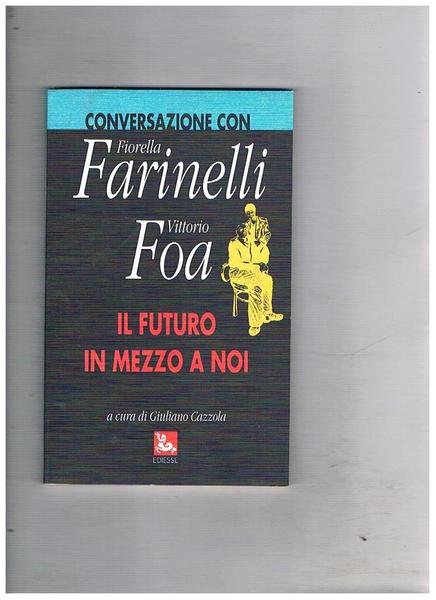 Il futuro in mezzo a noi. Conversazione con Giorella Farinelli …