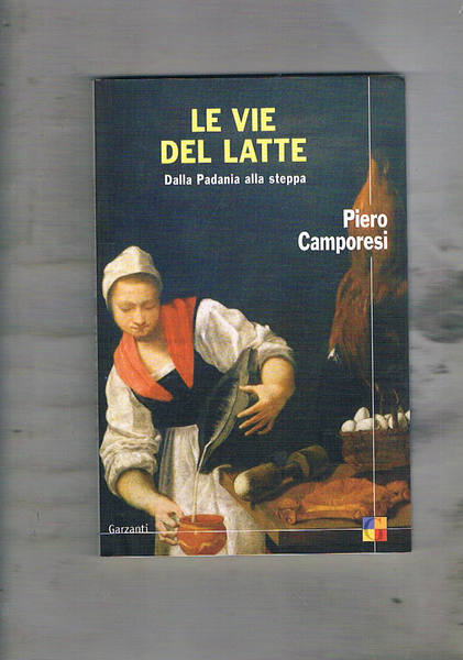 Le vie del latte. Dalla Padania alla steppa. Coll. I …