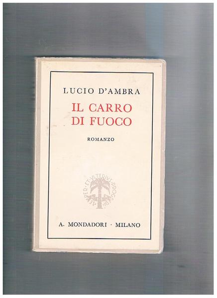 Il carro di fuoco. Romanzo. Prima edizione.