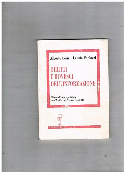 Diritti e rovesci dell'informazione. Giornalismo e politica nell'Italia degli anni …
