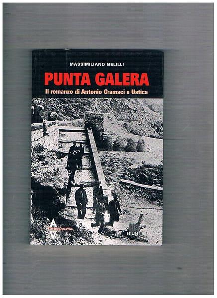 Punta Galera. Il romanzo di Antonio Gramsci a Ustica.