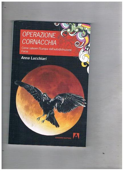 Operazione cormacchia. Come salvare l'Europa dall'autodiztruzione.
