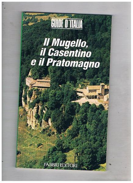 Il Mugello, il Casentino e il Pratomagno. Vol. 8° delle …