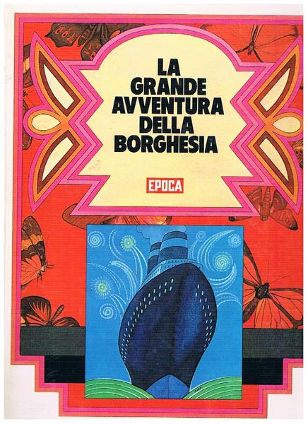 La grande avventura della borghesia. Inserti peciali del settimale Epoca …