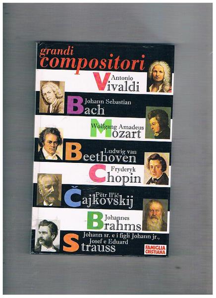Grandi compositori: Vivaldi, Bach, Mozart, Beethoven, Chopin, Cajkovskij, Brahms, Stauss …