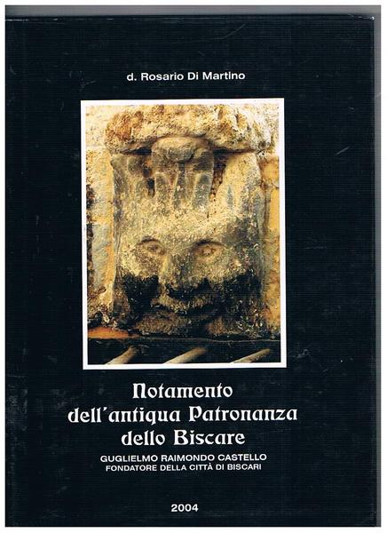 Notamento dell'antiqua Patronanza dello Biscare. Gulielmo Raimondo Castello fondatore della …