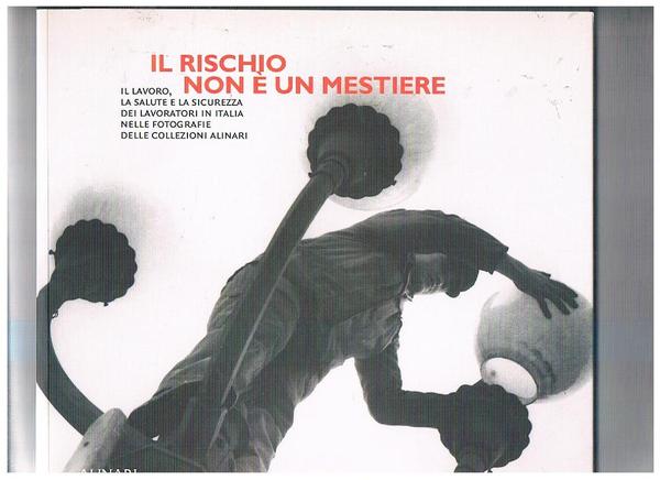 Il rischio non è un mestiere. Il lavoro, la salute …