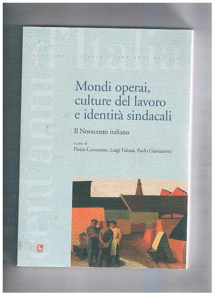 Mondi operai, culture del lavoro e identità sindacali. Il novecento …