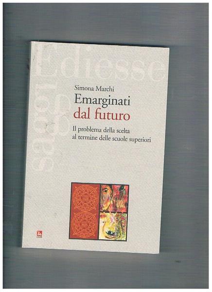 Emarginati dal futuro. Il problema della scelta al termine delle …