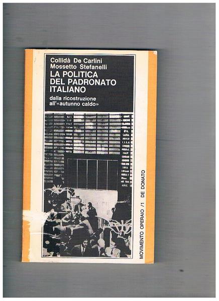 La politica del padronato italiano. Dalla ricosdtruzione all'"autunno caldo".