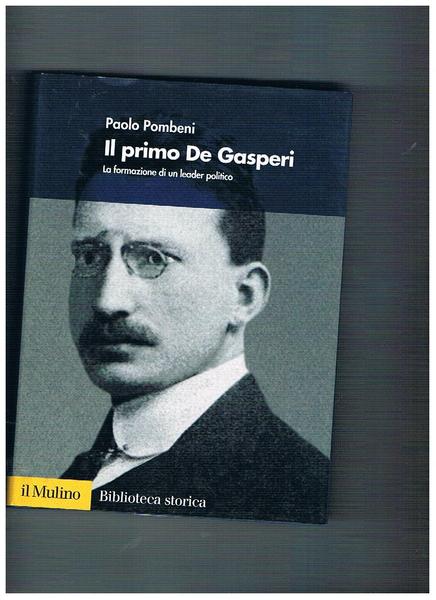 Il primo De Gasperi. La formazione di un leader politico.