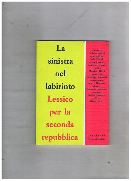 La sinistra nel labirinto. Lessico per la seconda repubblica.