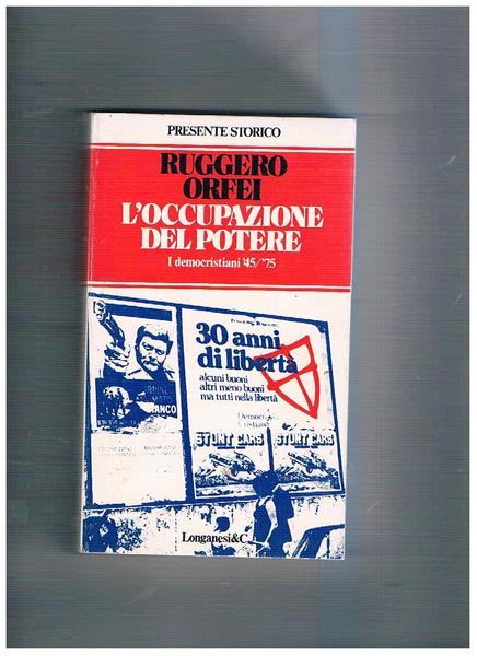 L'occupazione del potere. I democristiani '45/'75.