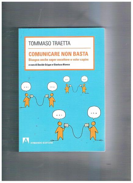 Comunicare non basta. Bisogna anche saper ascoltare e voler capire. …