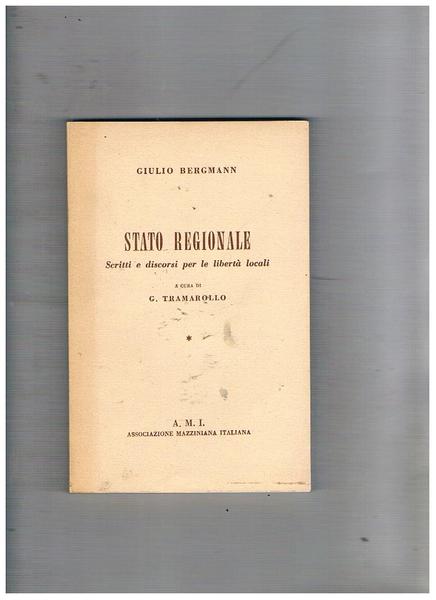 Stato regionale. Scritti e discorsi per le libertà locali. A …