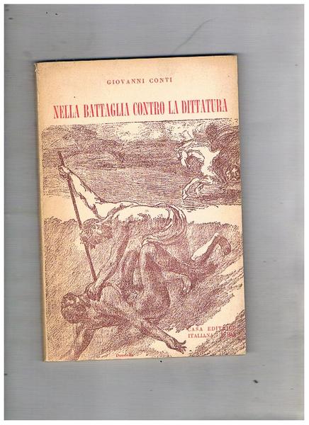 Nella battaglia contro la dittatura. Cronistoria e tre discorsi.