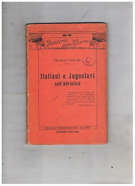Italiani e Jugoslavi nell'Adriatico. Coll. Quaderni della guerra.