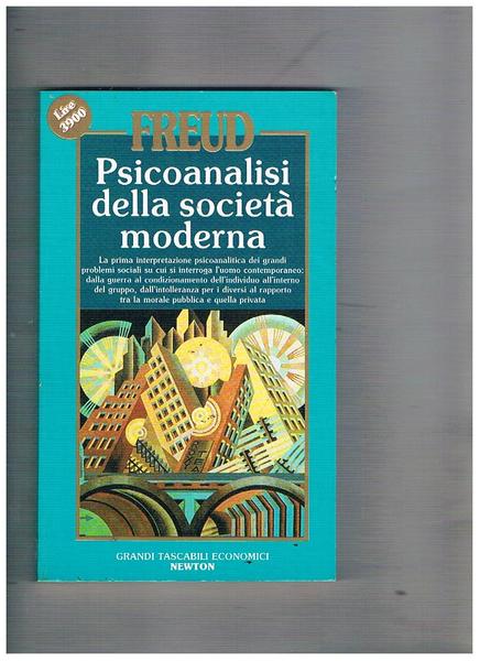 Psicoanalisi della società moderna. La prima interpretazione psicoanalitica dei grandi …