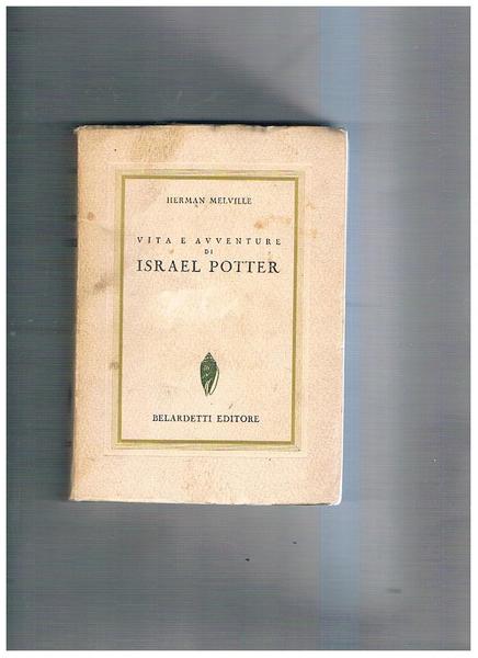 Vita e avventure di Israel Potter. Prima edizione italiana.