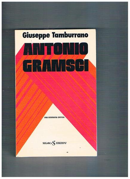 Antonio Gramsci. Una biografia critica.