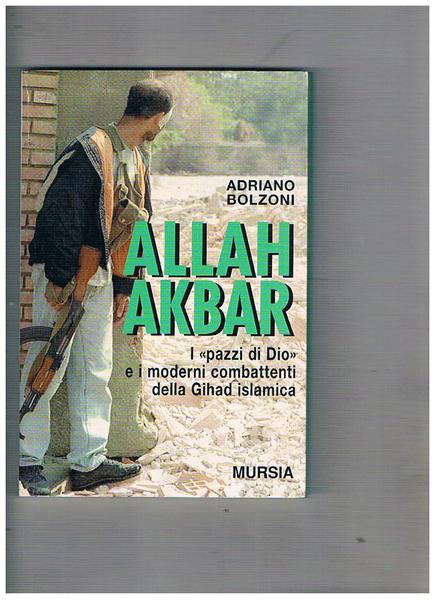 Allah Akbar. I "pazzi di Dio" e i moderni combattenti …