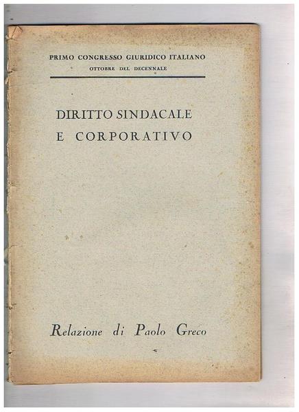 Diritto sindacale e corporativo. Relazione al primo congresso giuridico italiano …