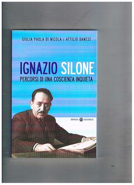 Ignazio Silone. Percorsi di una coscienza inquieta.