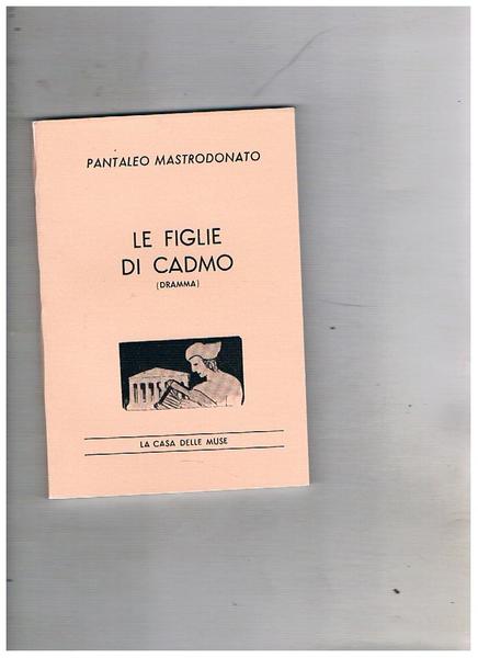 Le figlie di Cadmo (dramma in un prologo e quattro …