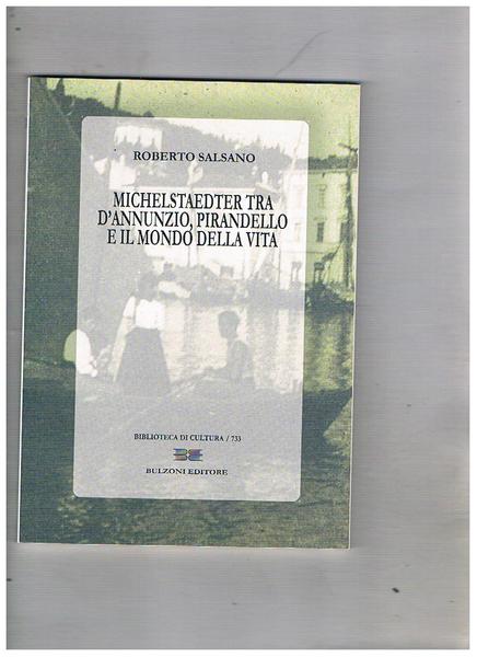 Michelstaedter tra D'Annunzio, Pirandello e il mondo della vita.