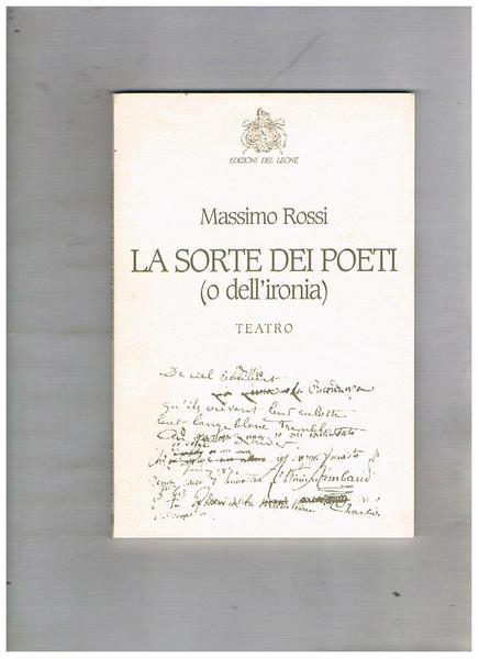 La sorte dei poeti (o dell'ironia). Teatro. Prefazione di M. …