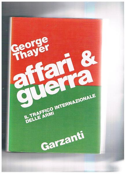 Affari & guerra. Il traffico internazionale delle armi.