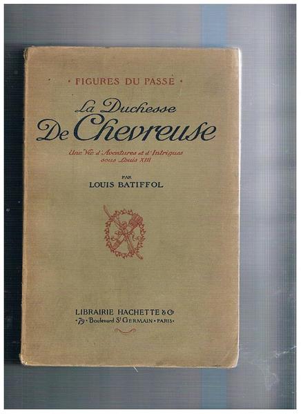 La duchesse de Chevreuse. Une vie d'Aventures et d'Intrigues sous …