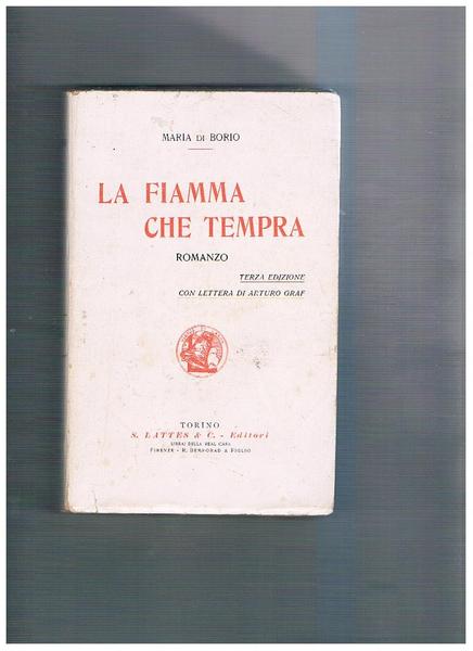 La fiamma che tempra. Romanzo. Terza edizione con una lettera …