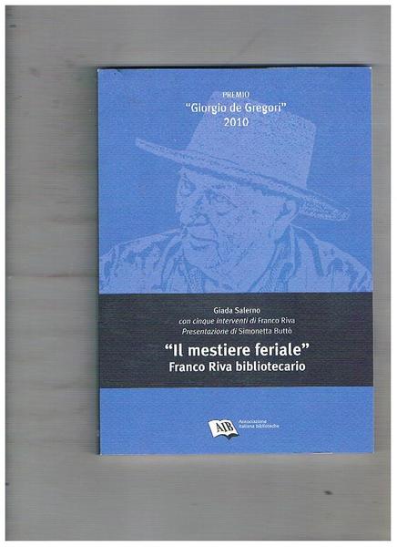 "Il mestiere feriale". Franco Riva bibliotecario. Con cinque interventi di …