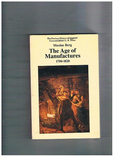 The Age of Manufactures 1700-1820. The Fontana History of England …