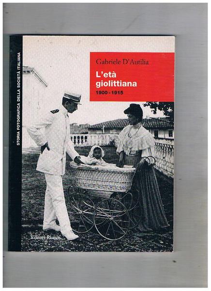L'età giolittiana 1900-1915. Coll. Storia fotografica della società italiana.