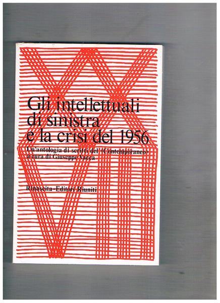 Gli intellettuali di sinistra e la crisi del 1956. Un'antologia …