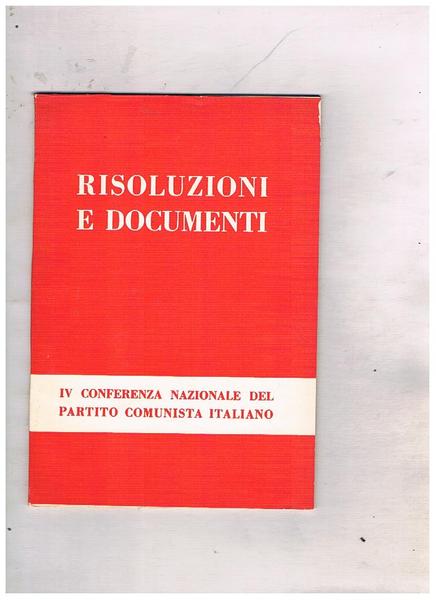 Risoluzioni e documenti della IV conferenza nazionale del PCI 9 …
