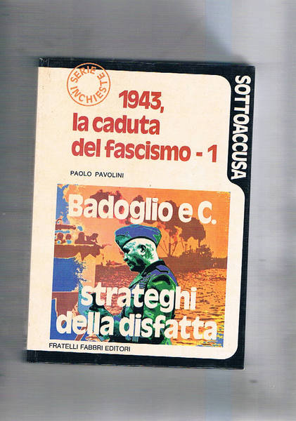 1943, la caduta del fascismo. Vol. I° Badoglio e c. …