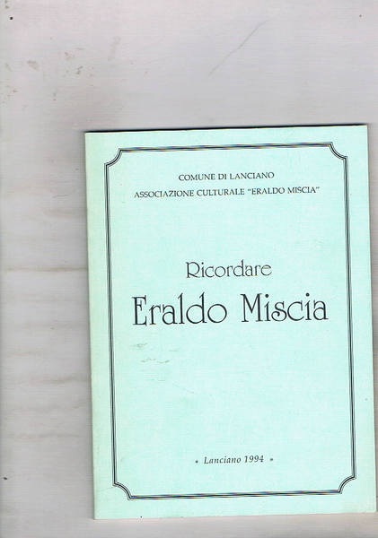 Ricordare Eraldo Miscia nel 10° anniversario della scomparsa. A cura …