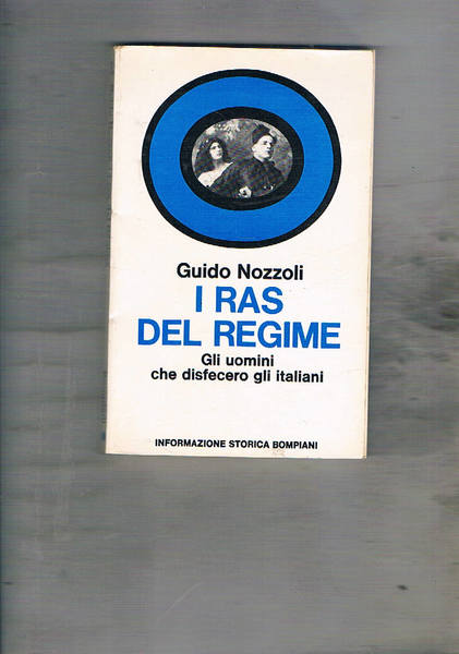 I ras del regime. Gli uomini che disfecero gli italiani.