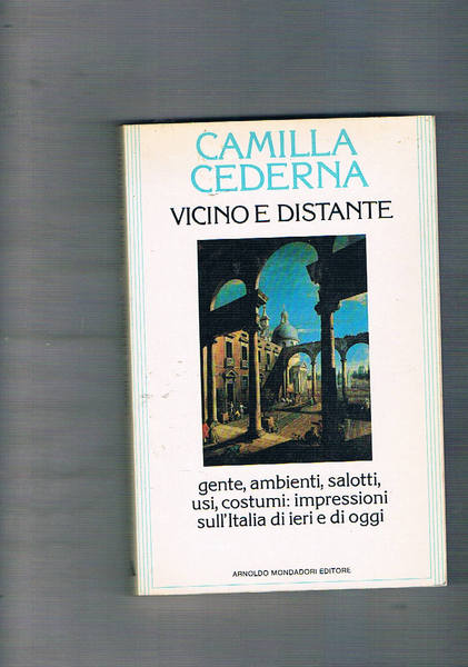 Vicino e distante. Gente, ambienti, salotti, usi, costumi: impressioni sull'Italia …